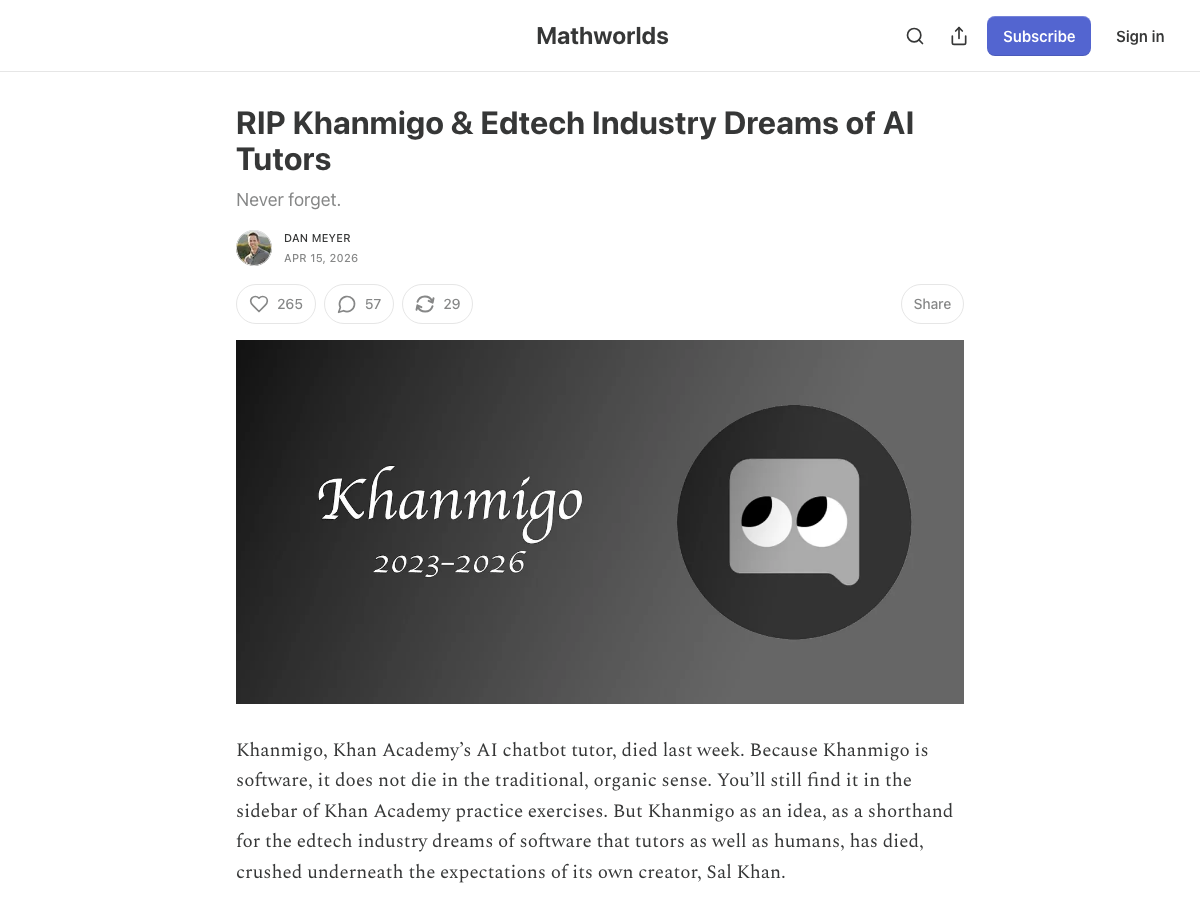 Dan Meyer Substack — RIP Khanmigo and Edtech Industry Dreams of AI Tutors, April 2026, the most-cited skeptic case in the field