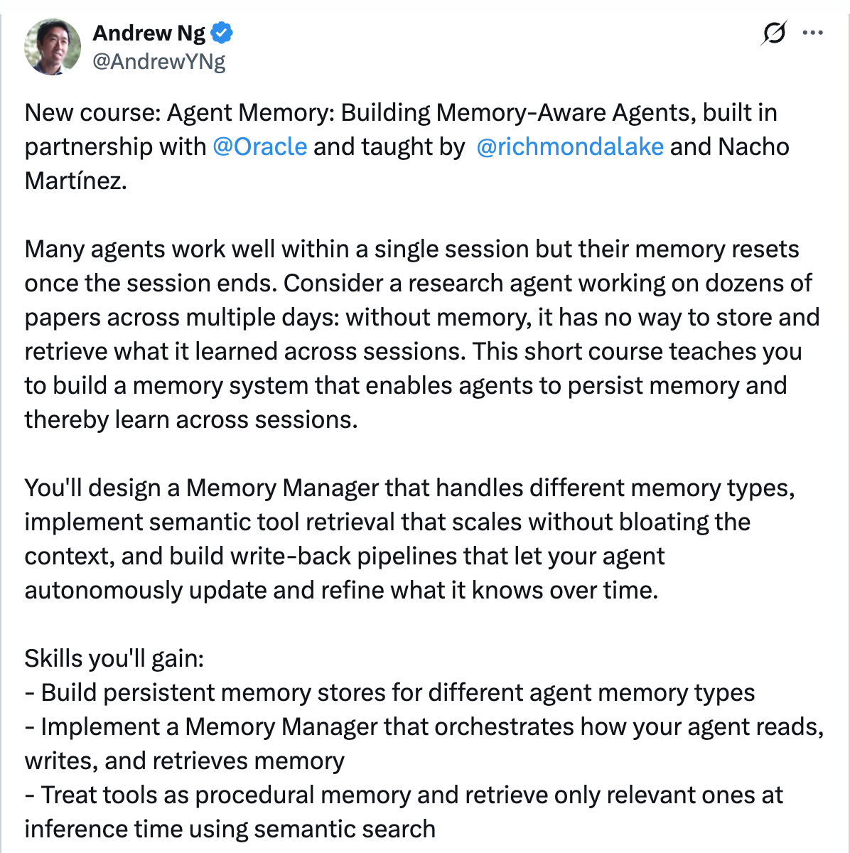 Andrew Ng on X — New course: Agent Memory: Building Memory-Aware Agents, built in partnership with Oracle. Many agents work well within a single session but their memory resets once the session ends.