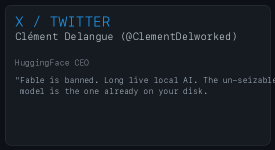 Clément Delangue — Fable is banned, long live local AI. The un-seizable model is the one already on your disk.