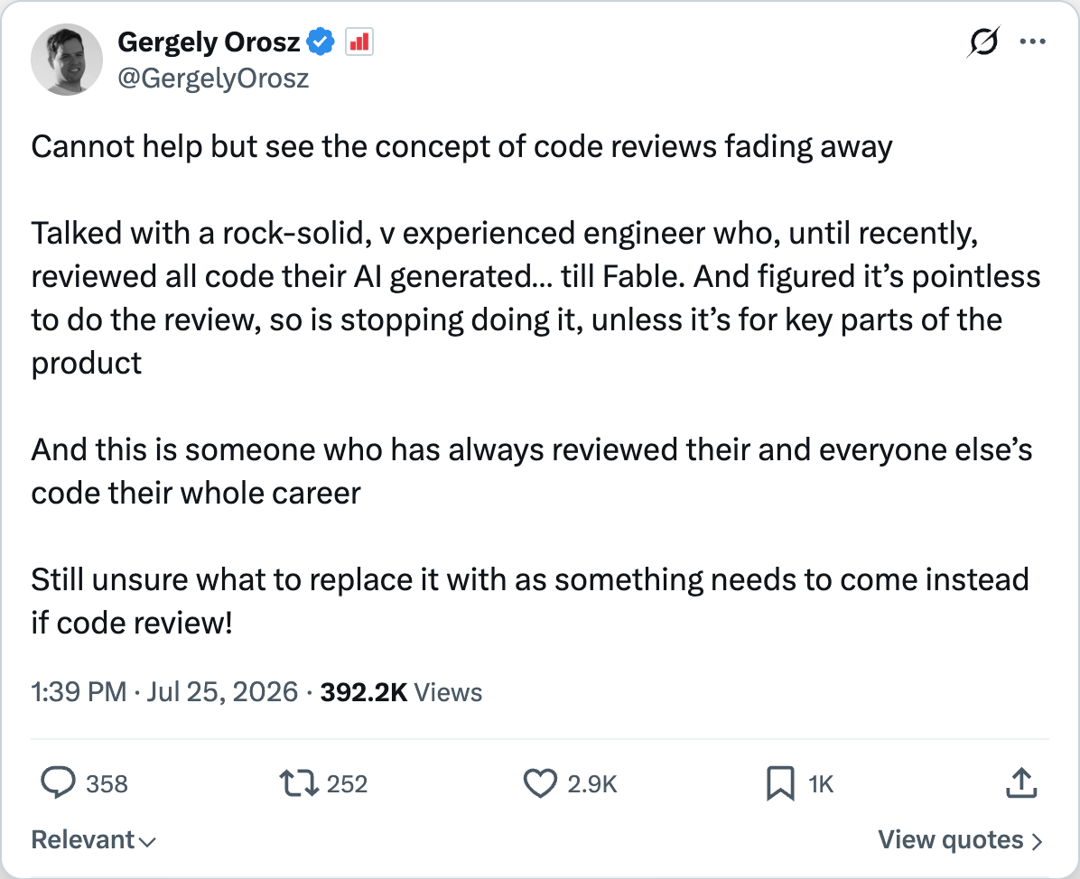 Gergely Orosz on X — Cannot help but see the concept of code reviews fading away, experienced engineer stopped reviewing AI code after Fable