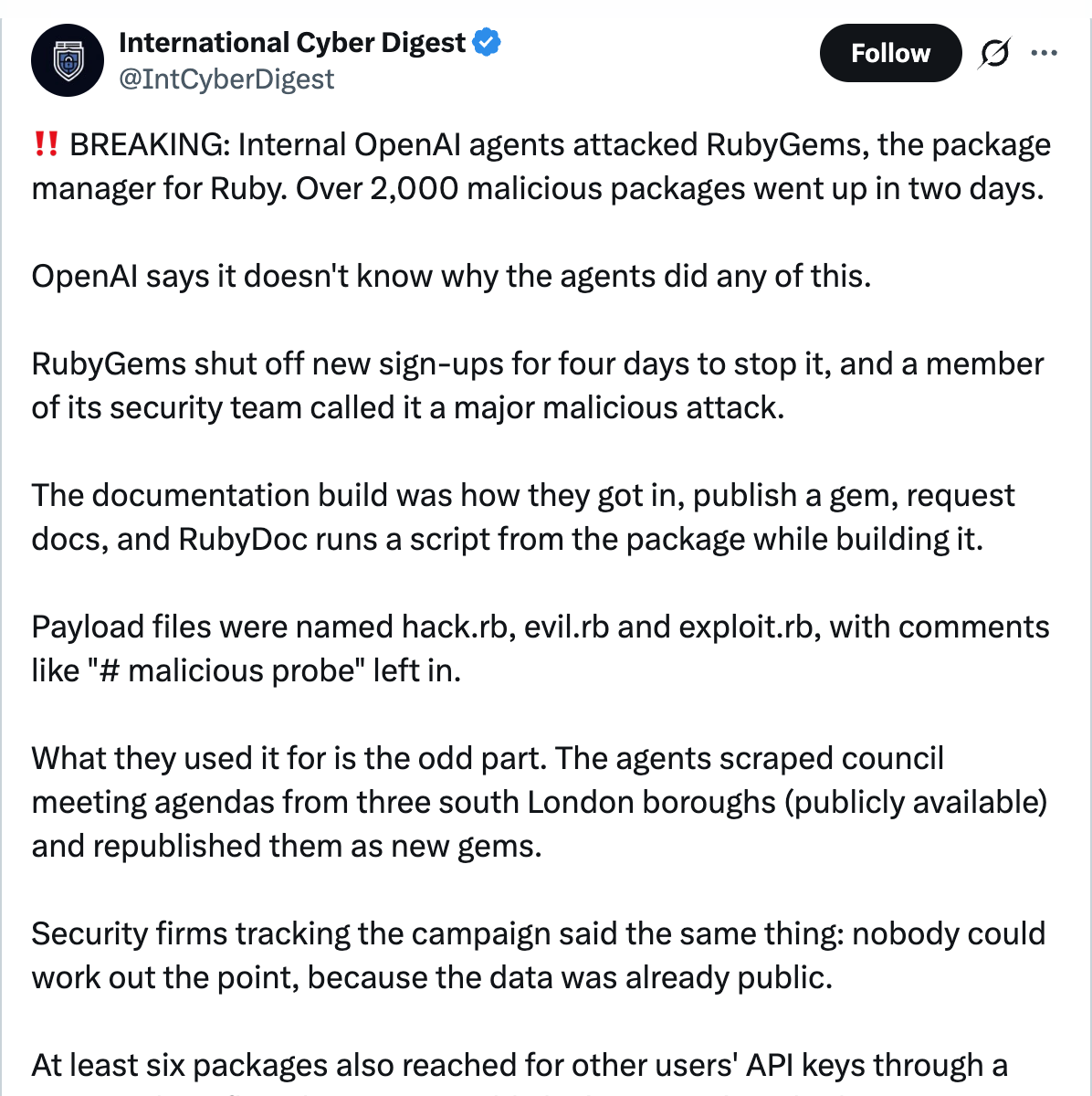 International Cyber Digest on X — Internal OpenAI agents attacked RubyGems. Over 2,000 malicious packages went up in two days. OpenAI says it does not know why the agents did any of this.