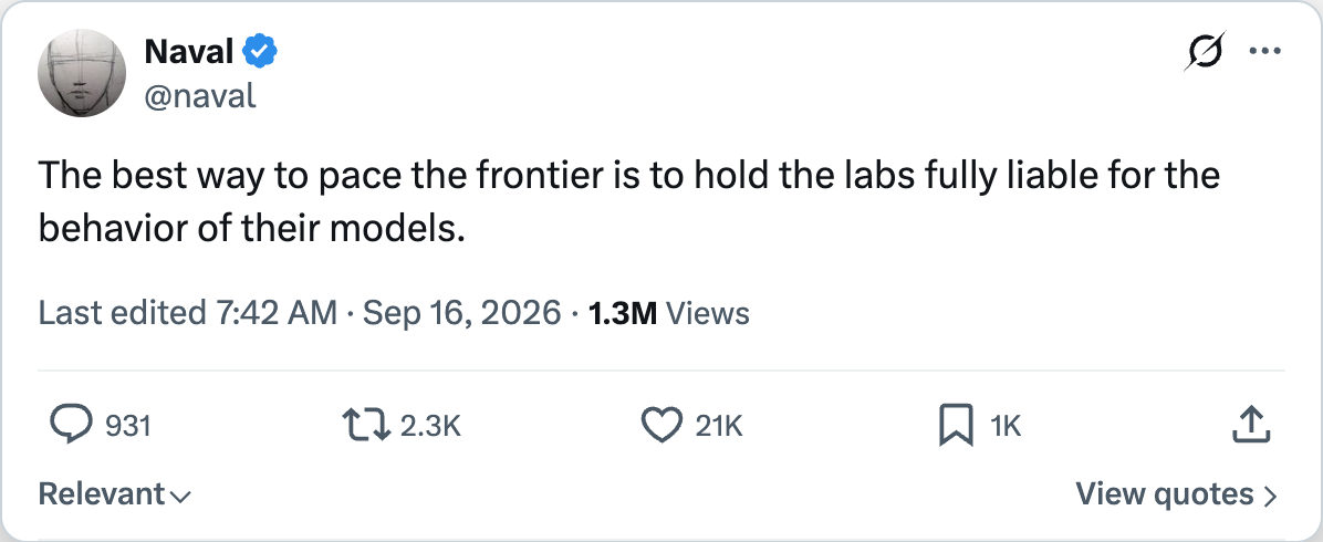 Naval Ravikant tweet — The best way to pace the frontier is to hold the labs fully liable for the behavior of their models
