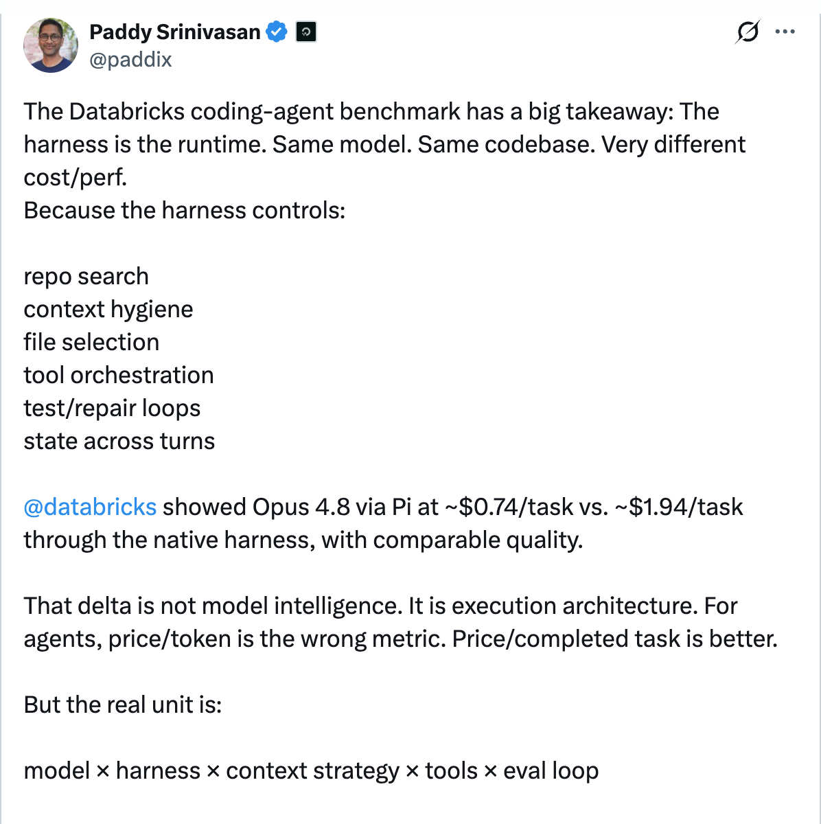 Paddy Srinivasan on X — The Databricks coding-agent benchmark has a big takeaway: The harness is the runtime. Same model. Same codebase. Very different cost/perf.