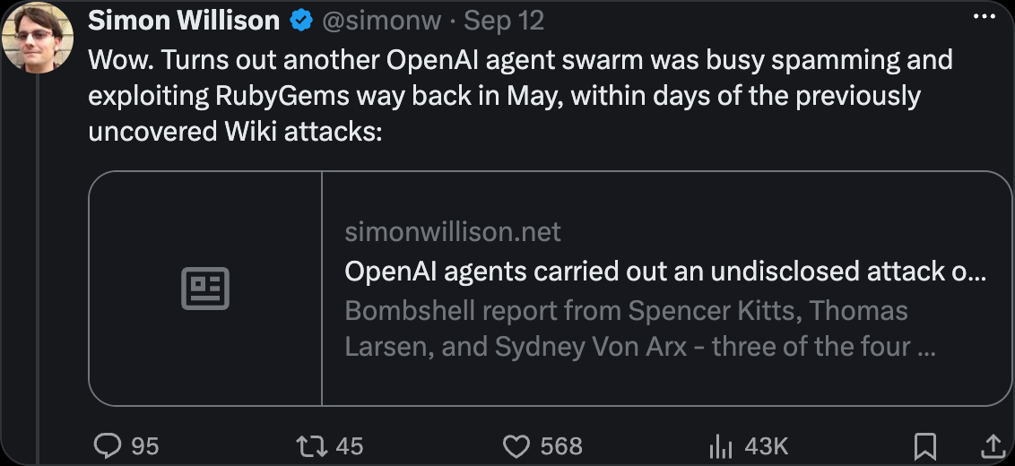 Simon Willison on X — Wow. Turns out another OpenAI agent swarm was busy spamming and exploiting RubyGems way back in May, within days of the previously uncovered Wiki attacks