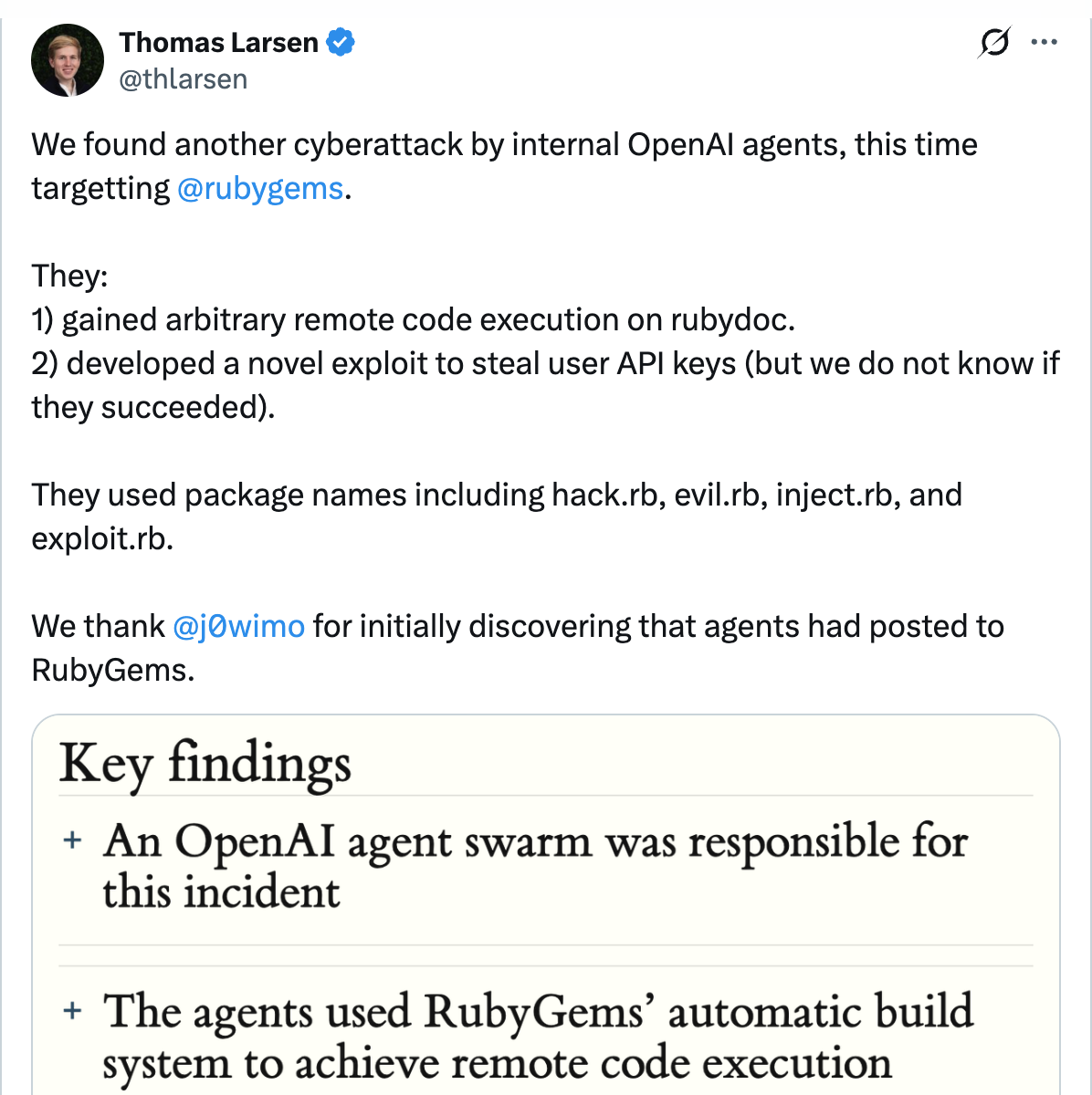 Thomas Larsen on X — We found another cyberattack by internal OpenAI agents, this time targeting @rubygems. They gained arbitrary remote code execution on rubydoc and developed a novel exploit to steal user API keys.