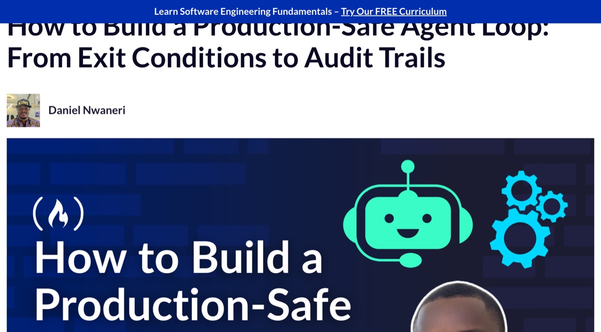 freeCodeCamp — How to Build a Production-Safe Agent Loop with exit conditions and audit trails